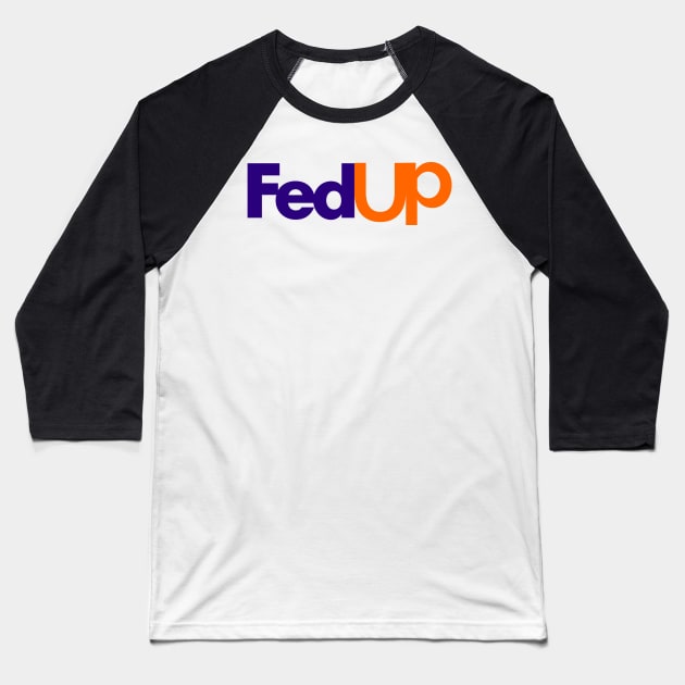 Fedup Fed Up Fedex Parody Baseball T-Shirt by Raw Designs LDN